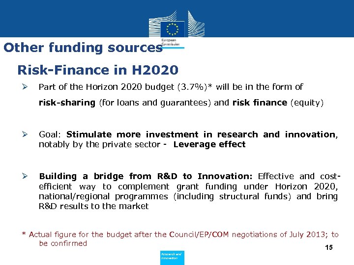 Other funding sources Risk-Finance in H 2020 Ø Part of the Horizon 2020 budget