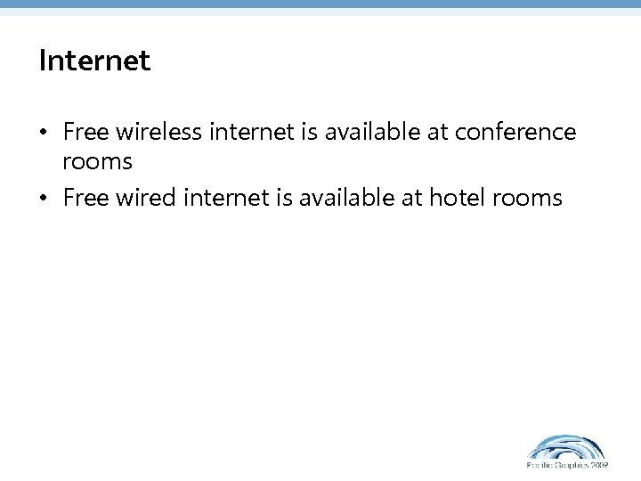 Internet • Free wireless internet is available at conference rooms • Free wired internet