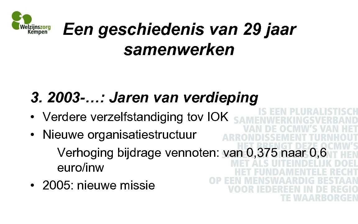 Een geschiedenis van 29 jaar samenwerken 3. 2003 -…: Jaren van verdieping • Verdere