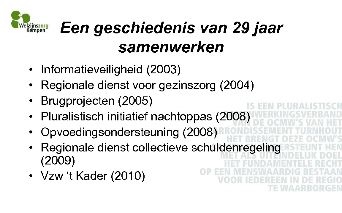 Een geschiedenis van 29 jaar samenwerken • • • Informatieveiligheid (2003) Regionale dienst voor