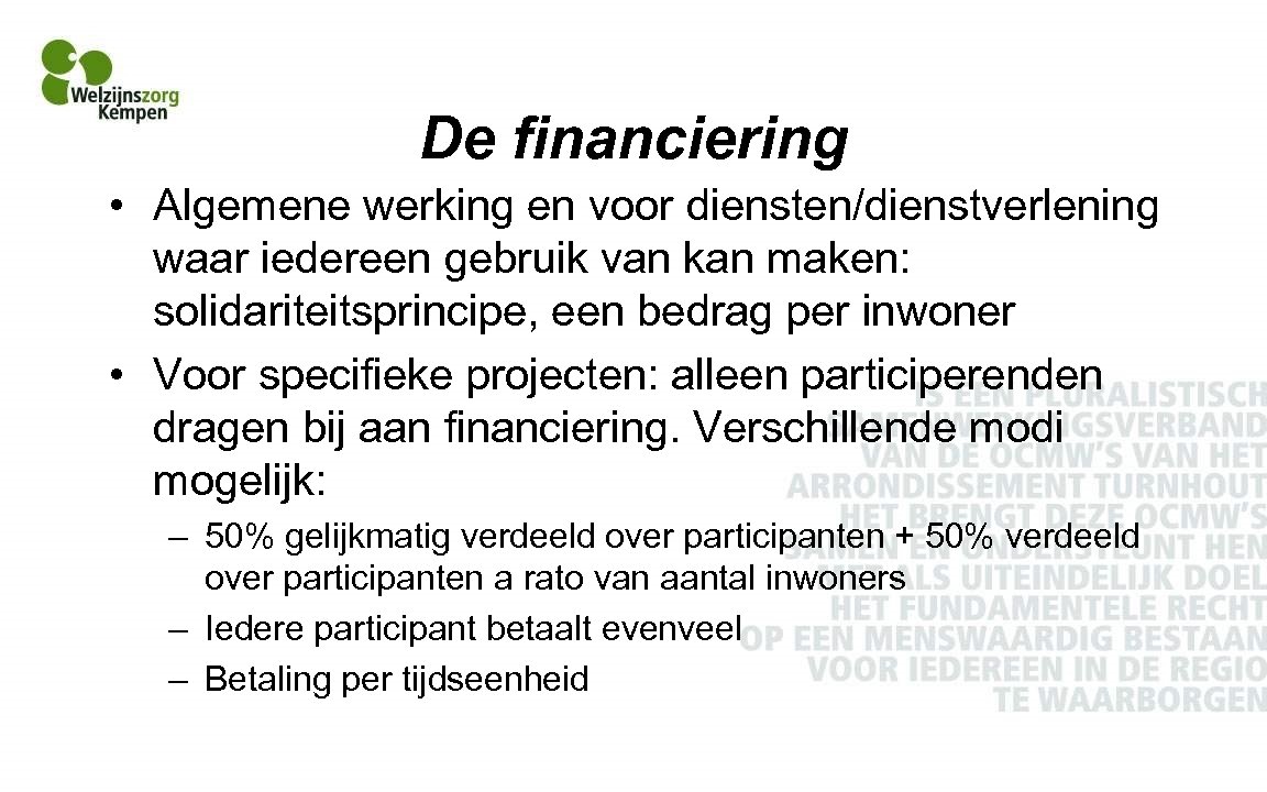 De financiering • Algemene werking en voor diensten/dienstverlening waar iedereen gebruik van kan maken: