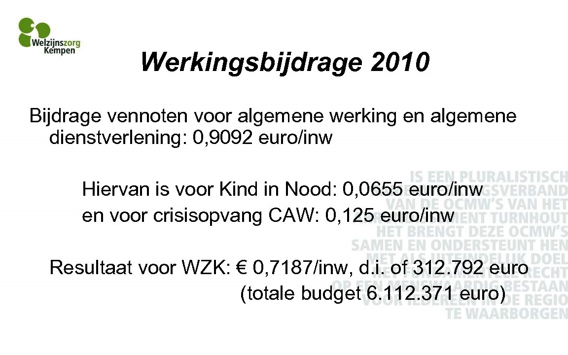 Werkingsbijdrage 2010 Bijdrage vennoten voor algemene werking en algemene dienstverlening: 0, 9092 euro/inw Hiervan