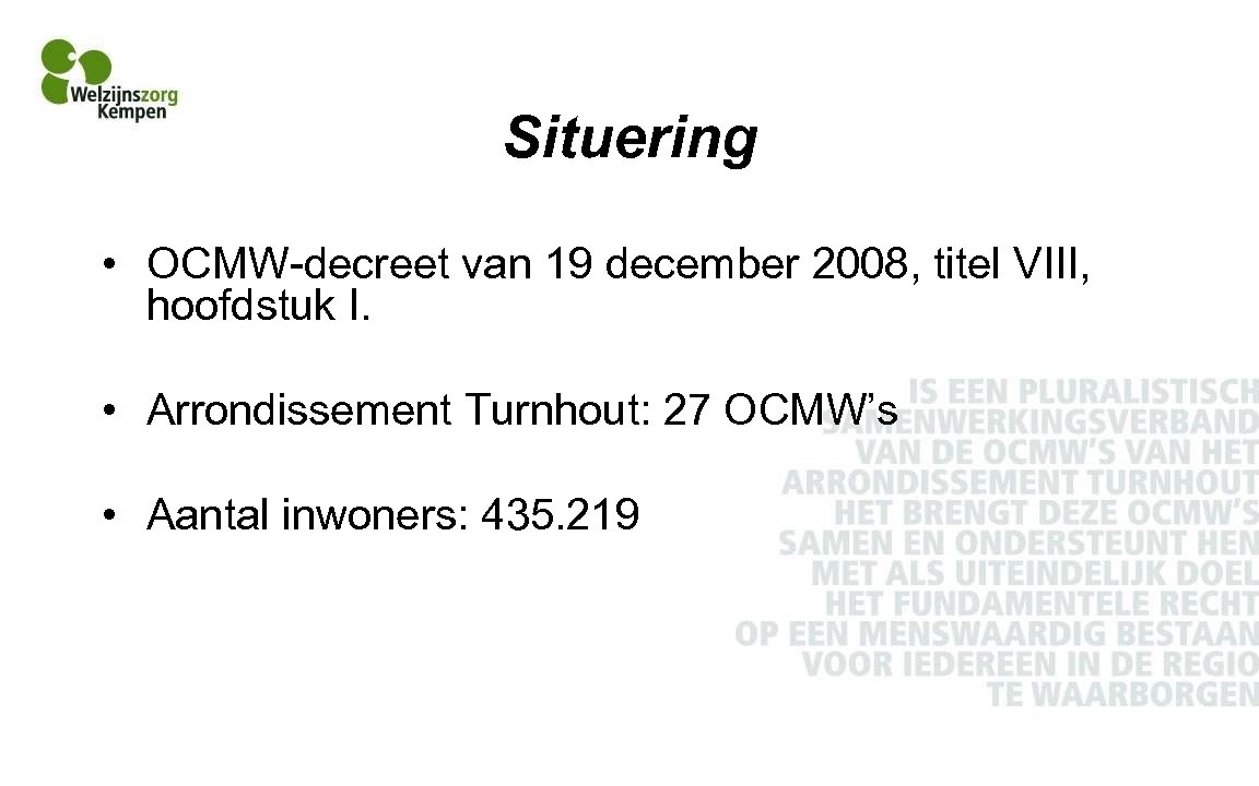 Situering • OCMW-decreet van 19 december 2008, titel VIII, hoofdstuk I. • Arrondissement Turnhout: