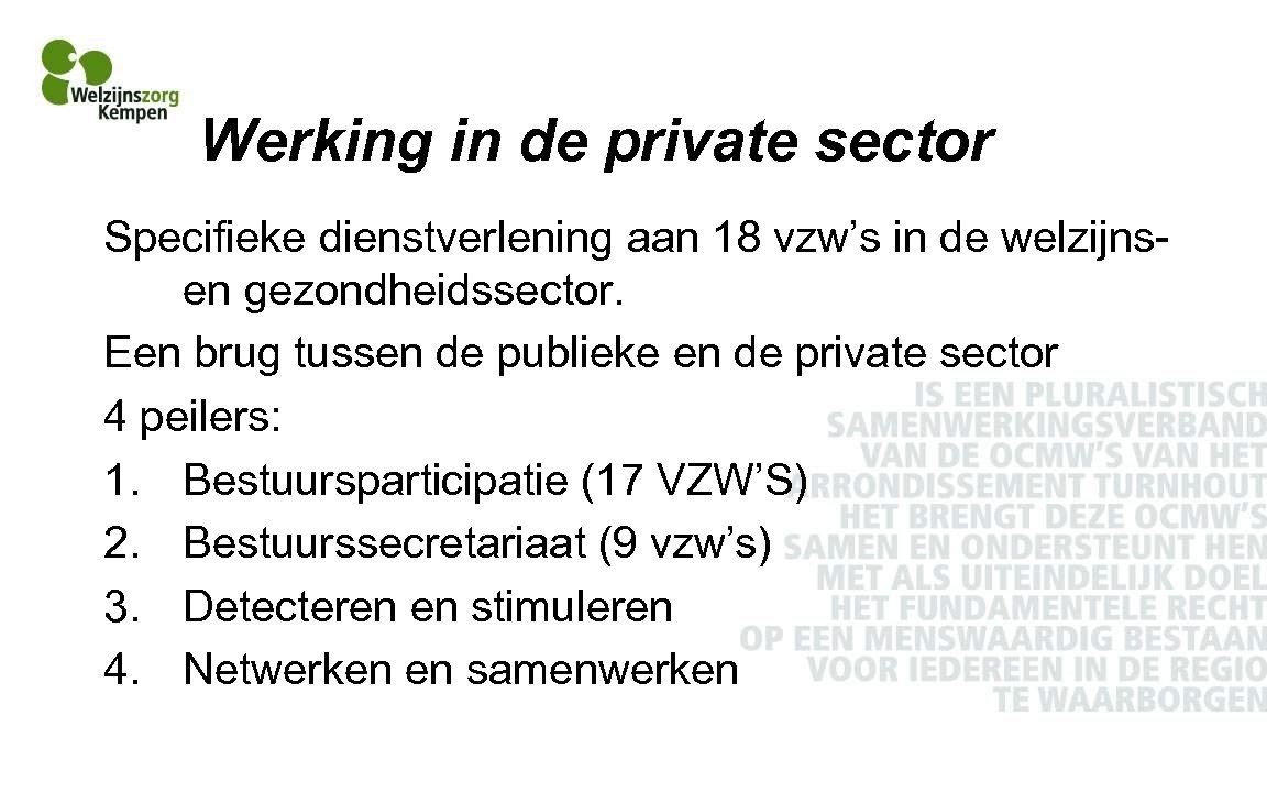 Werking in de private sector Specifieke dienstverlening aan 18 vzw’s in de welzijnsen gezondheidssector.