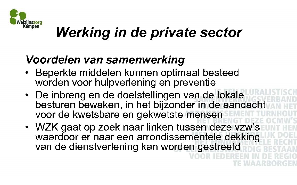 Werking in de private sector Voordelen van samenwerking • Beperkte middelen kunnen optimaal besteed