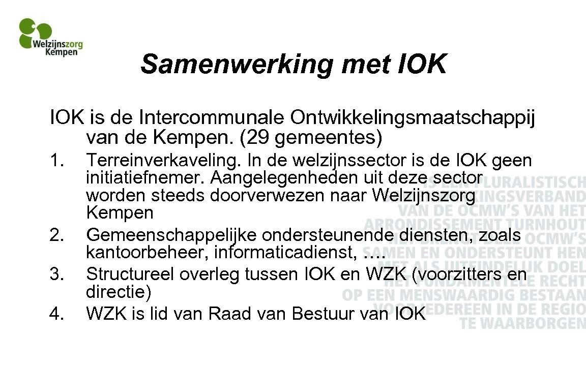 Samenwerking met IOK is de Intercommunale Ontwikkelingsmaatschappij van de Kempen. (29 gemeentes) 1. 2.