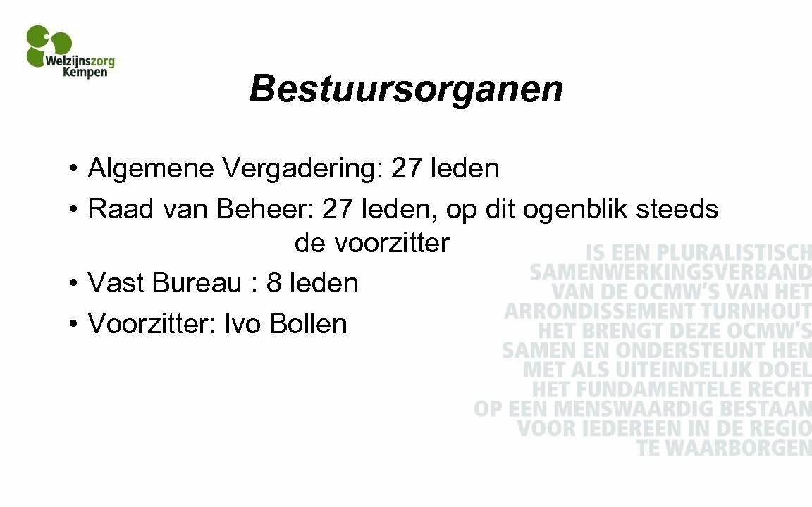 Bestuursorganen • Algemene Vergadering: 27 leden • Raad van Beheer: 27 leden, op dit