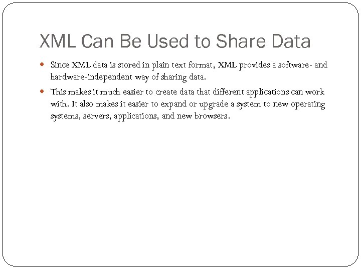 XML Can Be Used to Share Data Since XML data is stored in plain