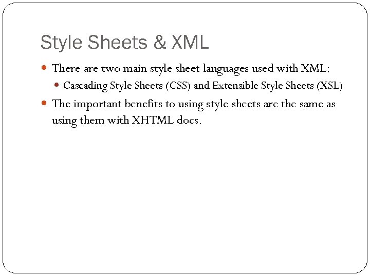Style Sheets & XML There are two main style sheet languages used with XML: