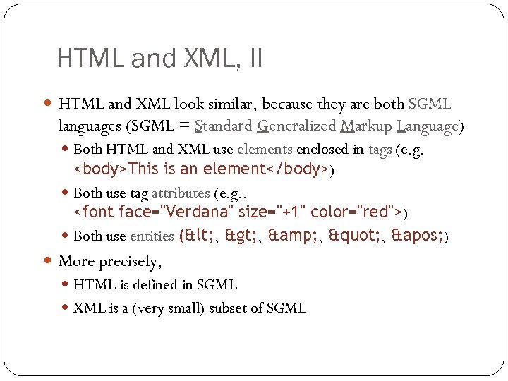 HTML and XML, II HTML and XML look similar, because they are both SGML