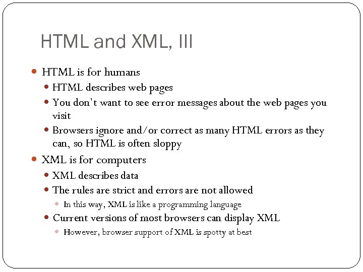 HTML and XML, III HTML is for humans HTML describes web pages You don’t