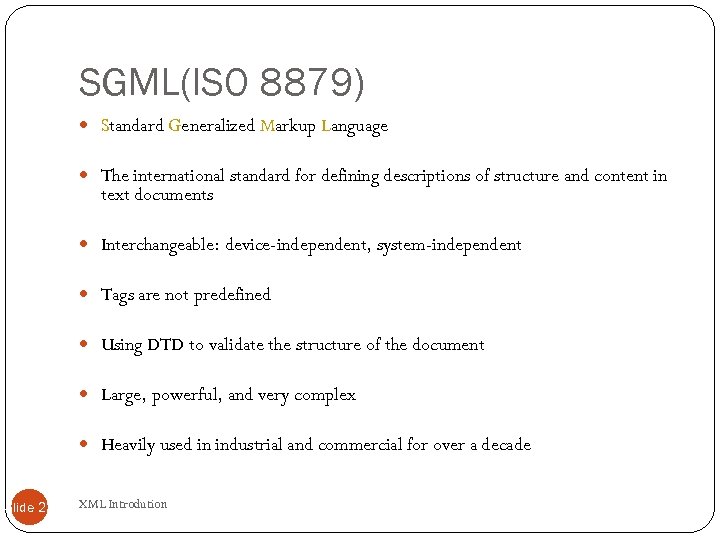 SGML(ISO 8879) Standard Generalized Markup Language The international standard for defining descriptions of structure