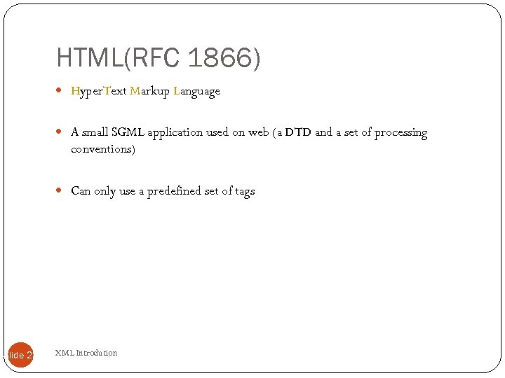 HTML(RFC 1866) Hyper. Text Markup Language A small SGML application used on web (a