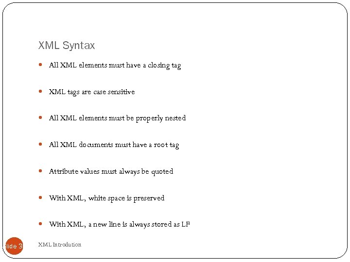 XML Syntax All XML elements must have a closing tag XML tags are case