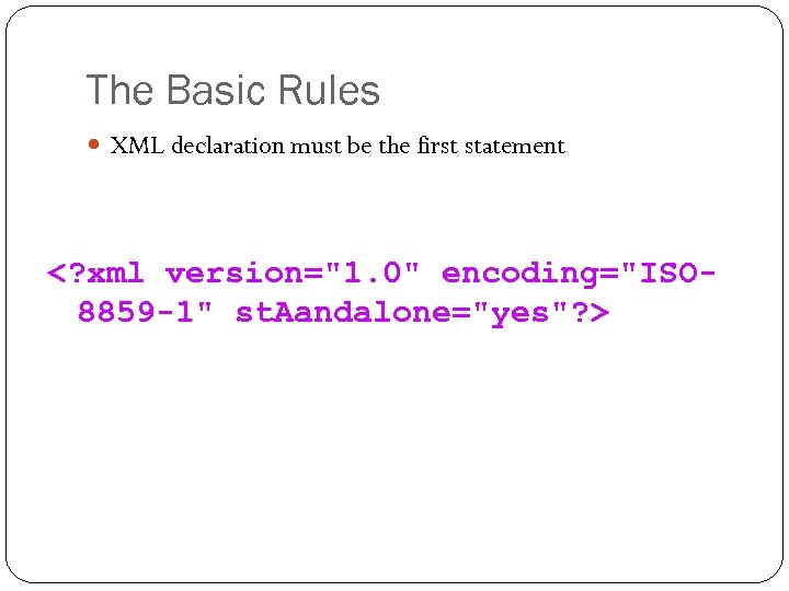 The Basic Rules XML declaration must be the first statement <? xml version=