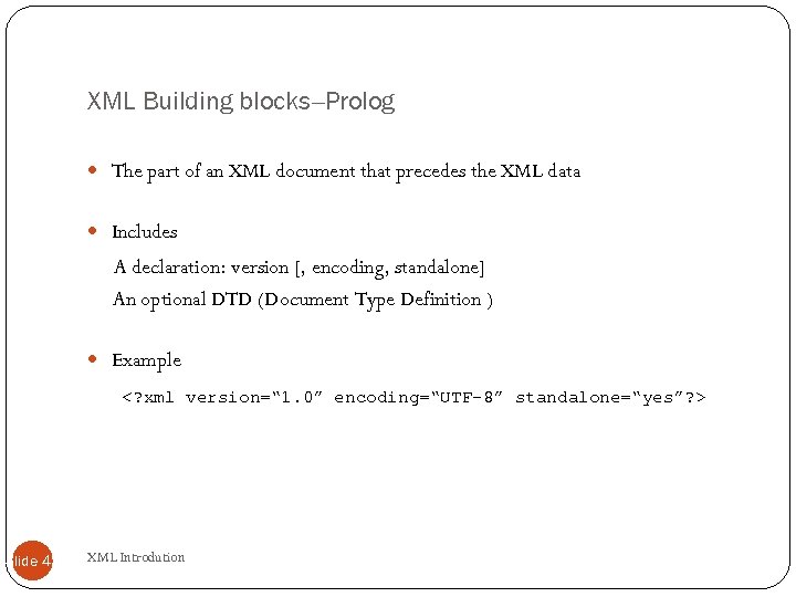 XML Building blocks--Prolog The part of an XML document that precedes the XML data