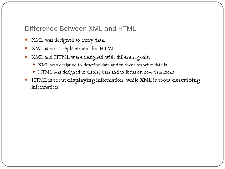 Difference Between XML and HTML XML was designed to carry data. XML is not
