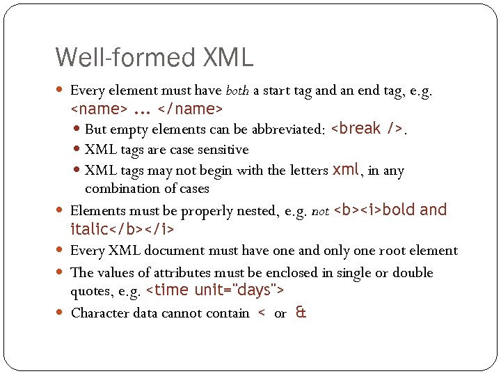 Well-formed XML Every element must have both a start tag and an end tag,