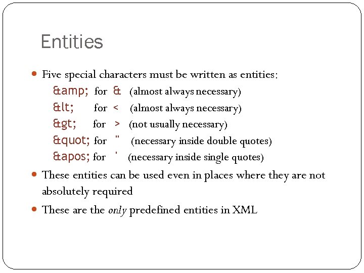 Entities Five special characters must be written as entities: & for < for >