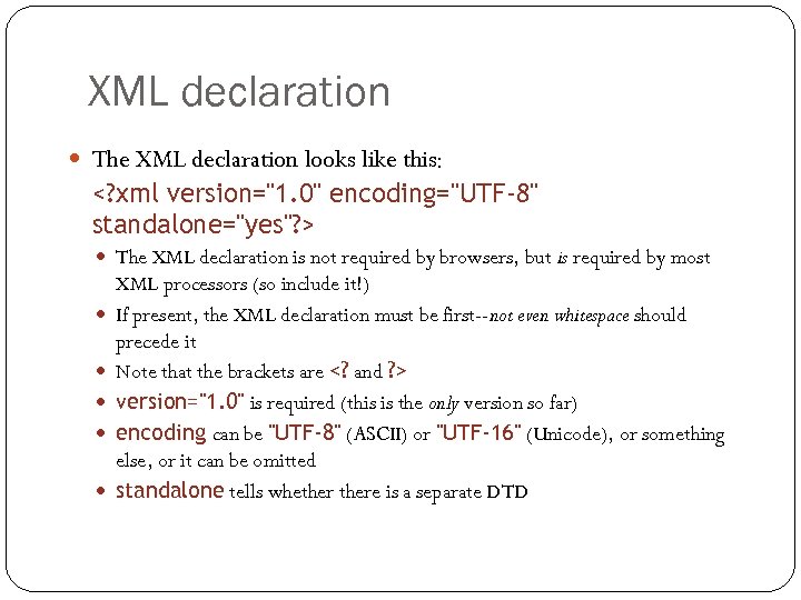 XML declaration The XML declaration looks like this: <? xml version=