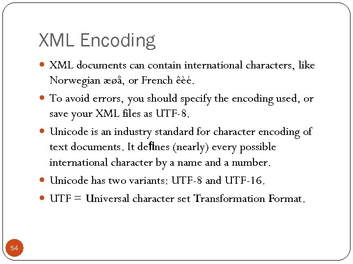 XML Encoding XML documents can contain international characters, like 54 Norwegian æøå, or French