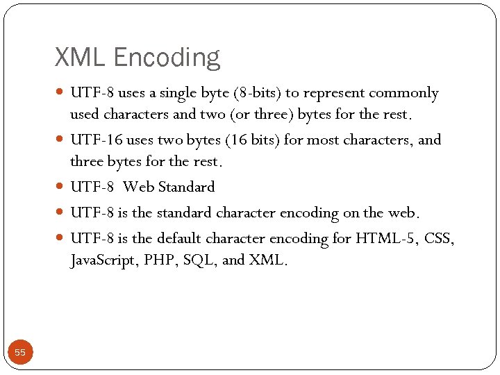 XML Encoding UTF-8 uses a single byte (8 -bits) to represent commonly 55 used