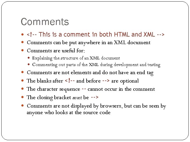Comments <!-- This is a comment in both HTML and XML --> Comments can