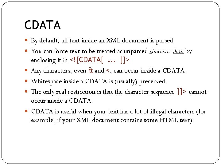CDATA By default, all text inside an XML document is parsed You can force