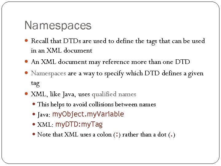 Namespaces Recall that DTDs are used to define the tags that can be used