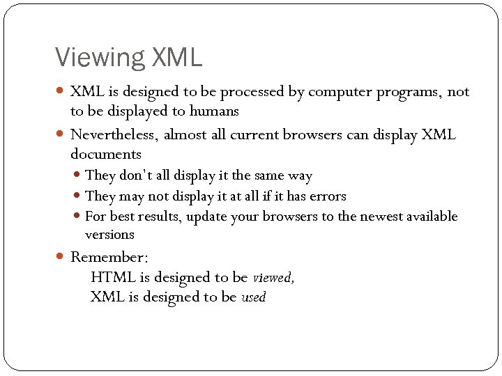 Viewing XML is designed to be processed by computer programs, not to be displayed