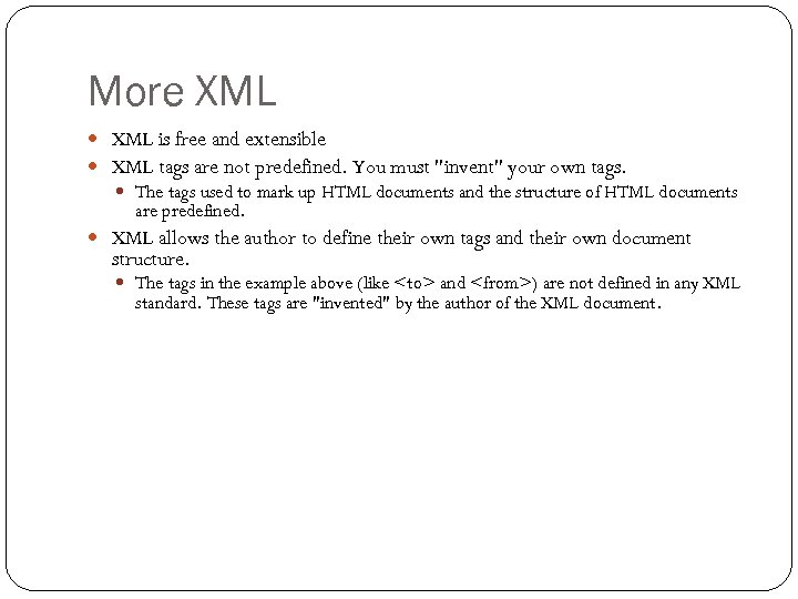 More XML is free and extensible XML tags are not predefined. You must 