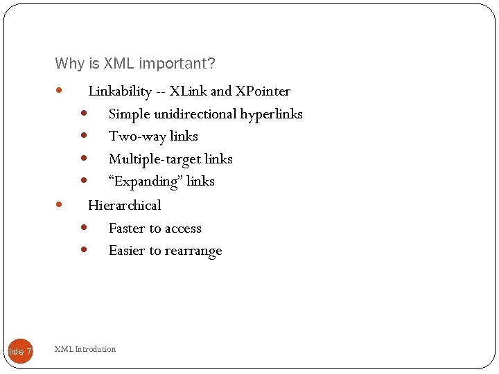 Why is XML important? Slide 71 Linkability -- XLink and XPointer Simple unidirectional hyperlinks
