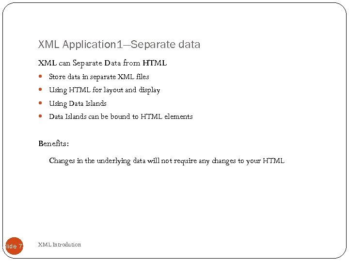XML Application 1—Separate data XML can Separate Data from HTML Store data in separate