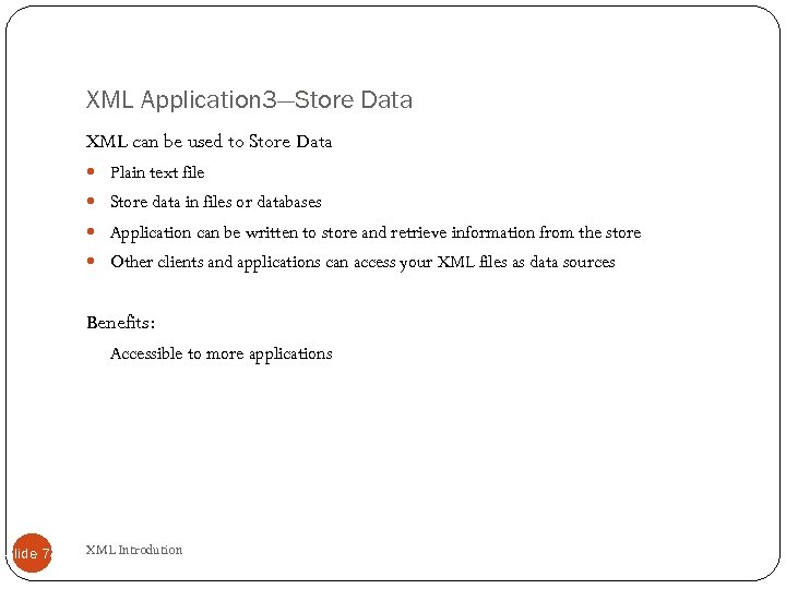 XML Application 3—Store Data XML can be used to Store Data Plain text file