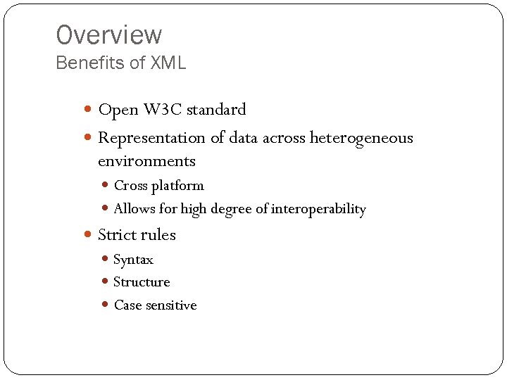 Overview Benefits of XML Open W 3 C standard Representation of data across heterogeneous