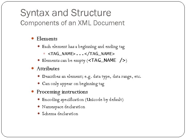 Syntax and Structure Components of an XML Document Elements Each element has a beginning
