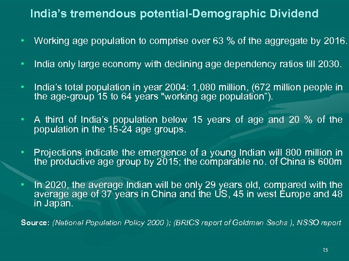 India’s tremendous potential-Demographic Dividend • Working age population to comprise over 63 % of