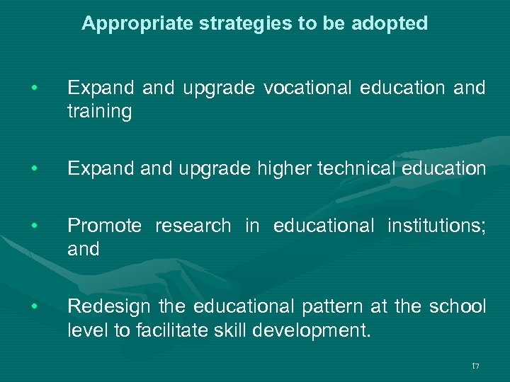 Appropriate strategies to be adopted • Expand upgrade vocational education and training • Expand