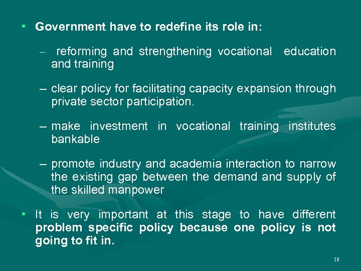  • Government have to redefine its role in: – reforming and strengthening vocational