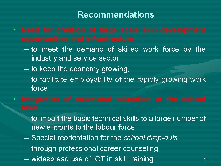 Recommendations • Need for creation of large scale skill development opportunities and infrastructure –