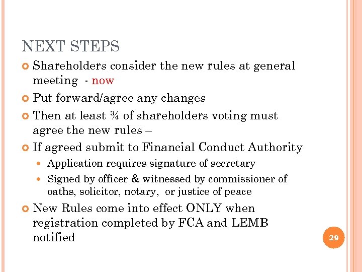 NEXT STEPS Shareholders consider the new rules at general meeting - now Put forward/agree