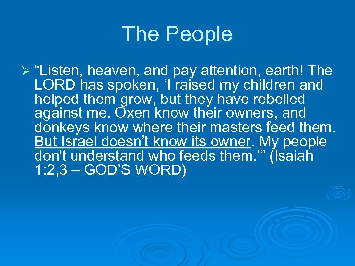 The People Ø “Listen, heaven, and pay attention, earth! The LORD has spoken, ‘I