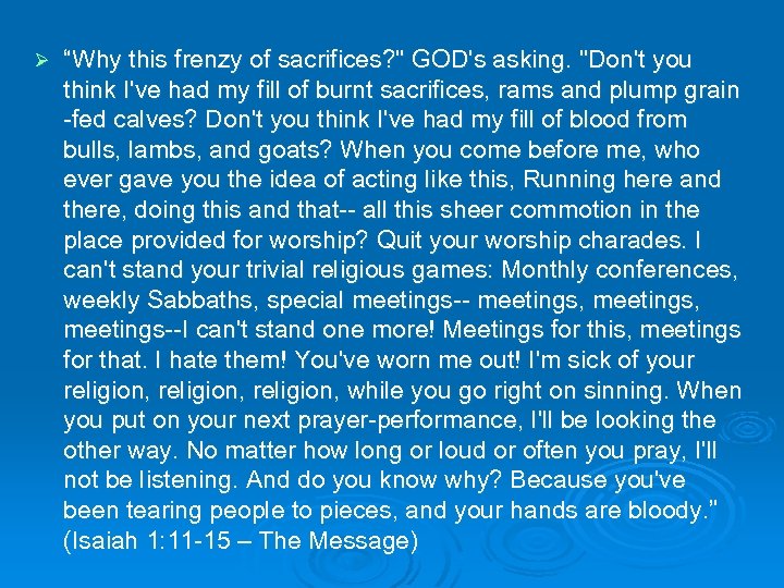 Ø “Why this frenzy of sacrifices? " GOD's asking. "Don't you think I've had