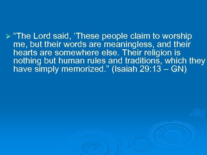 Ø “The Lord said, ‘These people claim to worship me, but their words are