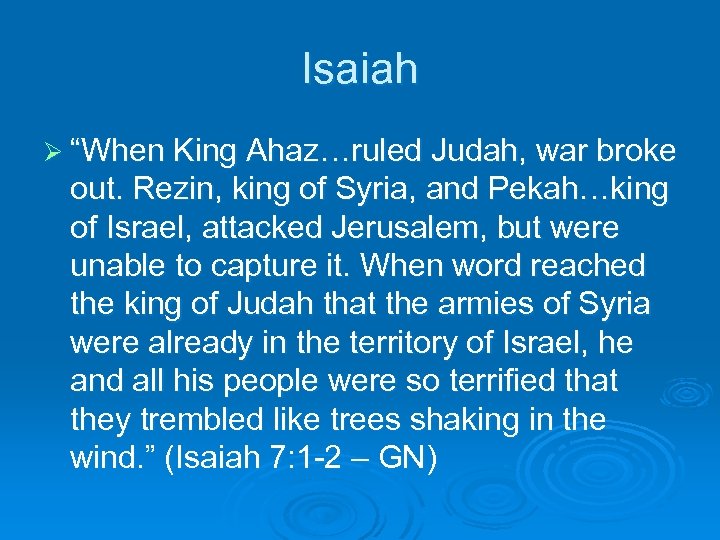 Isaiah Ø “When King Ahaz…ruled Judah, war broke out. Rezin, king of Syria, and