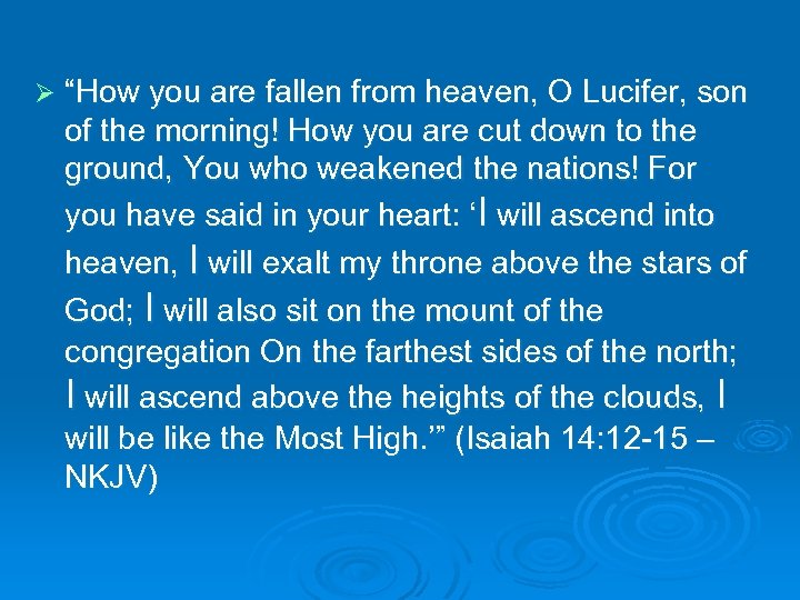 Ø “How you are fallen from heaven, O Lucifer, son of the morning! How