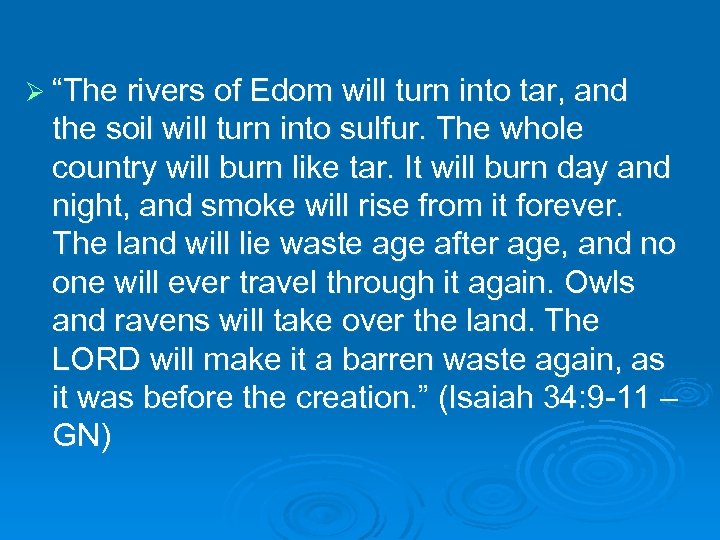 Ø “The rivers of Edom will turn into tar, and the soil will turn