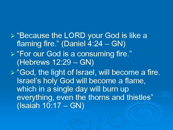 Ø “Because the LORD your God is like a flaming fire. ” (Daniel 4: