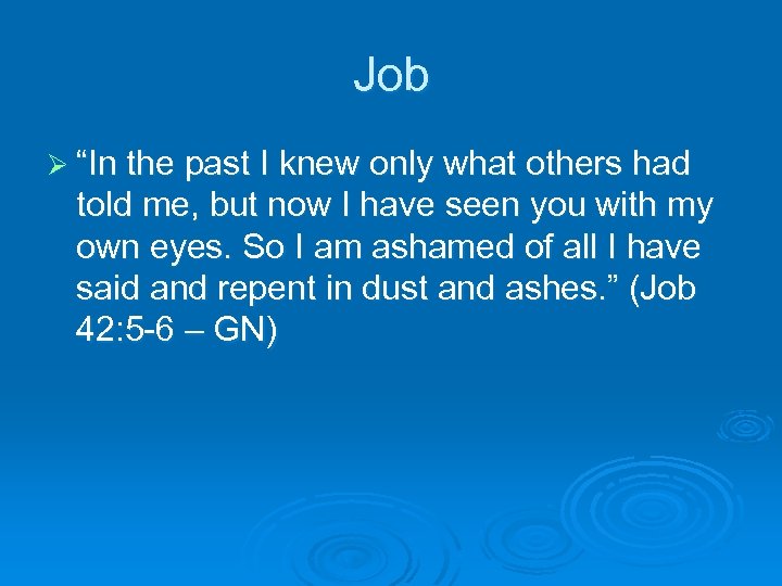 Job Ø “In the past I knew only what others had told me, but