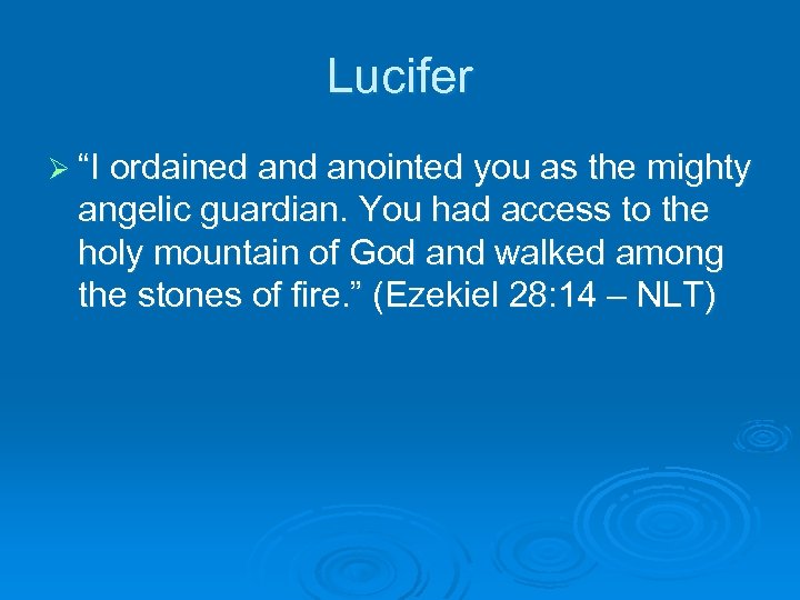 Lucifer Ø “I ordained anointed you as the mighty angelic guardian. You had access